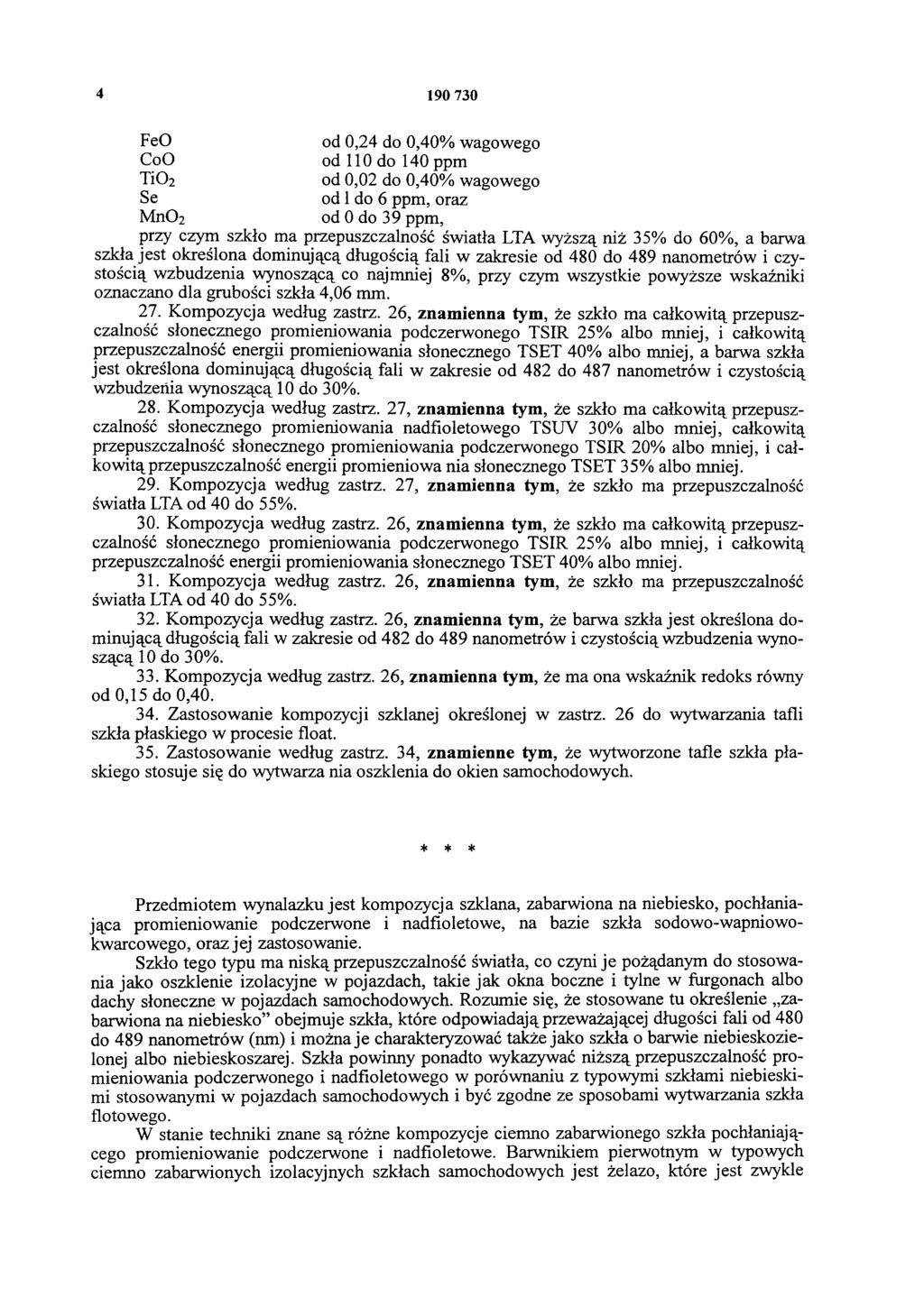 4 19 73 FeO od,24 do,4% wagowego CoO od 11 do 14 ppm TiO2 od,2 do,4% wagowego Se od 1 do 6 ppm, oraz MnO2 od do 39 ppm, przy czym szkło ma przepuszczalność światła LTA wyższą niż 35% do 6%, a barwa