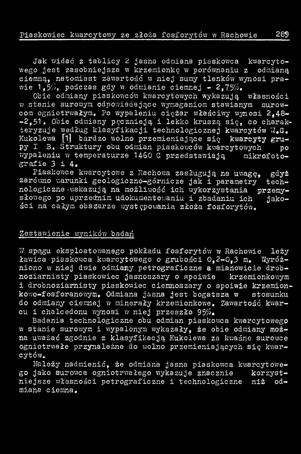 Piaskowce kwarcytowe z Rachowa zasługują na uwagę, gdyż zarówno warunki geologiczno-górnicze jak i parametry technologiczne -wskazują na możliwość ich wykorzystania przemysłowego po uprzednim