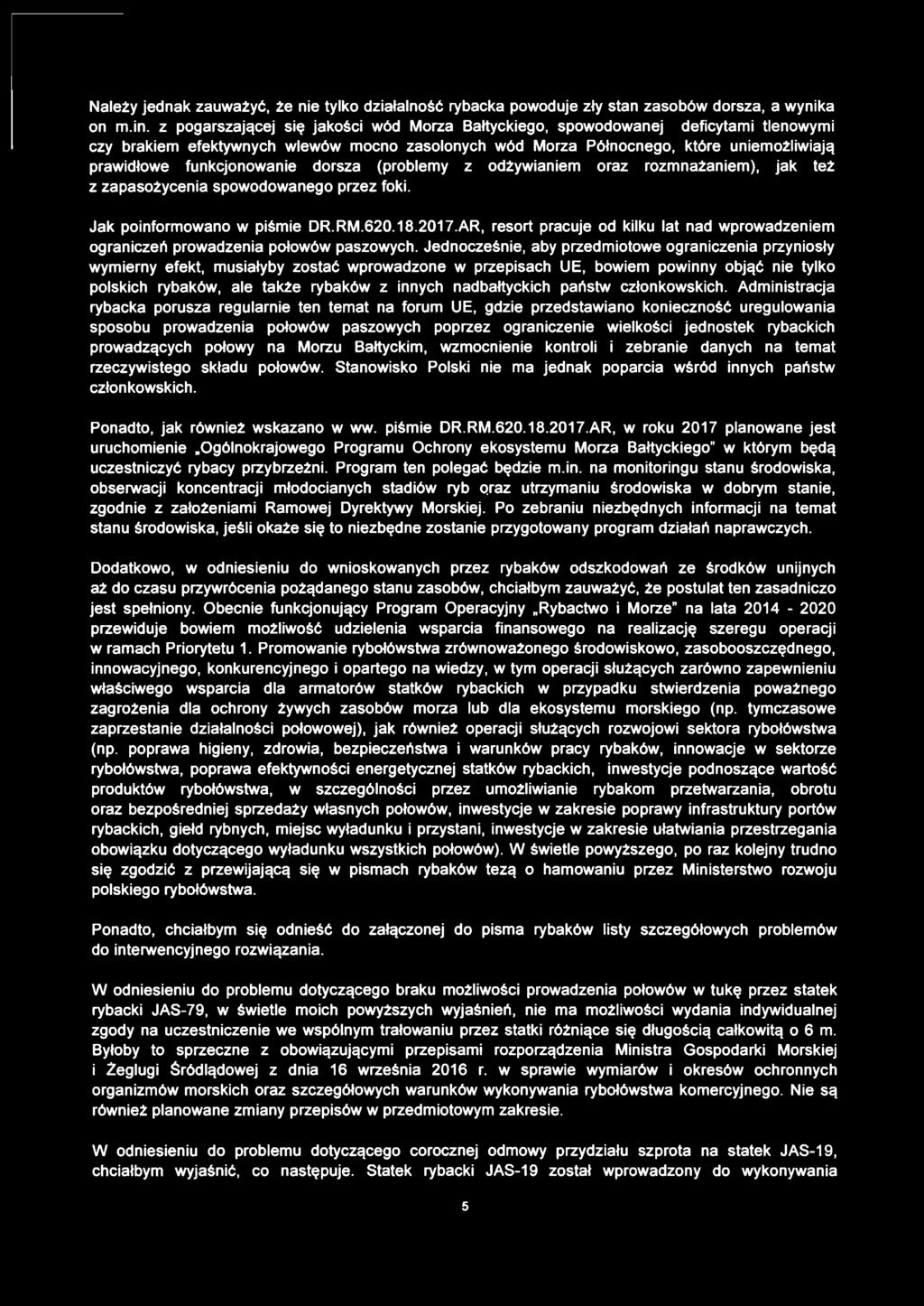 funkcjonowanie dorsza (problemy z odżywianiem oraz rozmnażaniem), jak też z zapasożycenia spowodowanego przez foki. Jak poinformowano w piśmie DR.RM.620.18.2017.