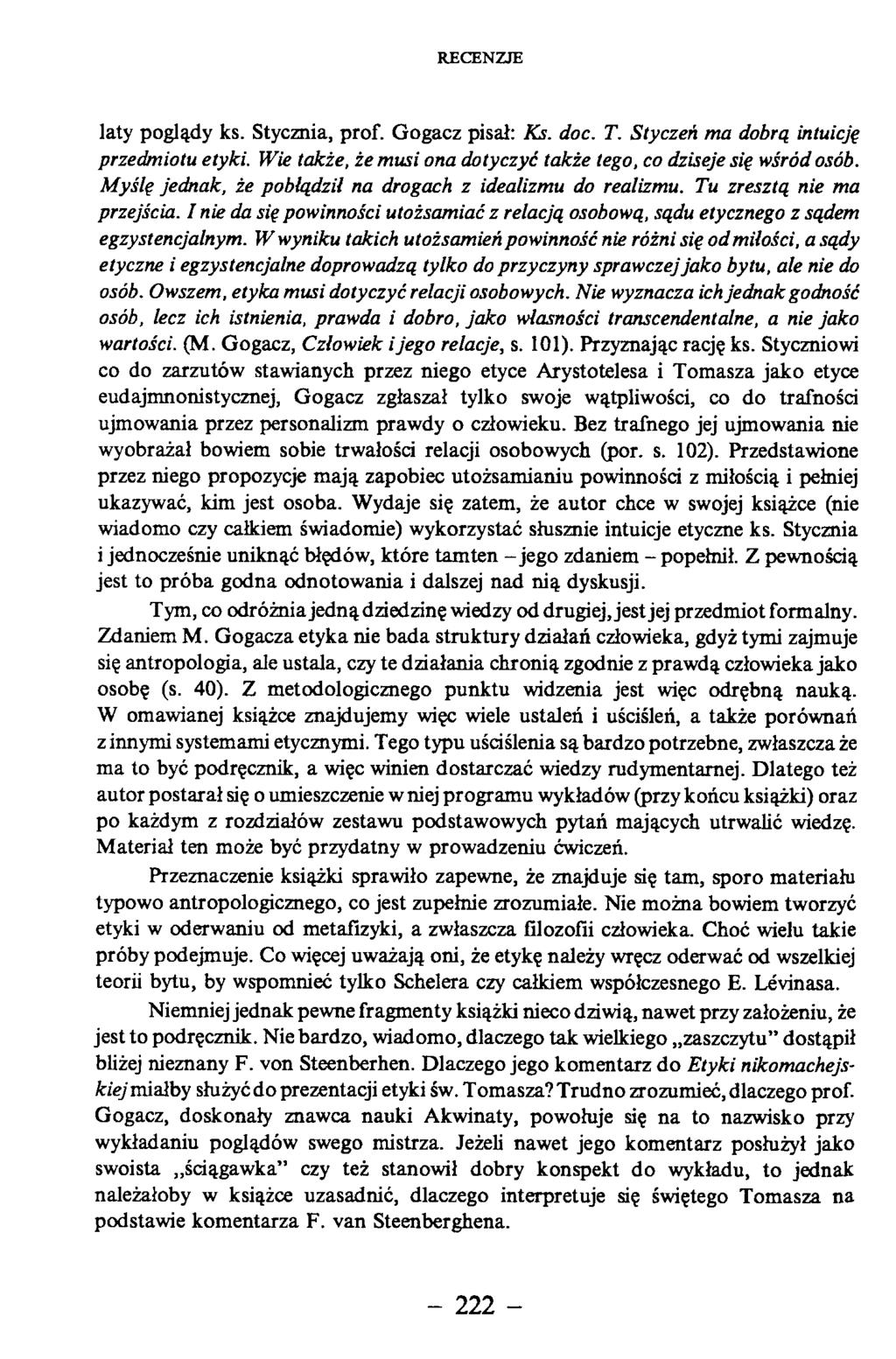 laty poglądy ks. Stycznia, prof. Gogacz pisał: Ks. doc. T. Styczeń ma dobrą intuicję przedmiotu etyki. Wie także, żemusi ona dotyczyć także tego, co dzisejesię wśród osób.