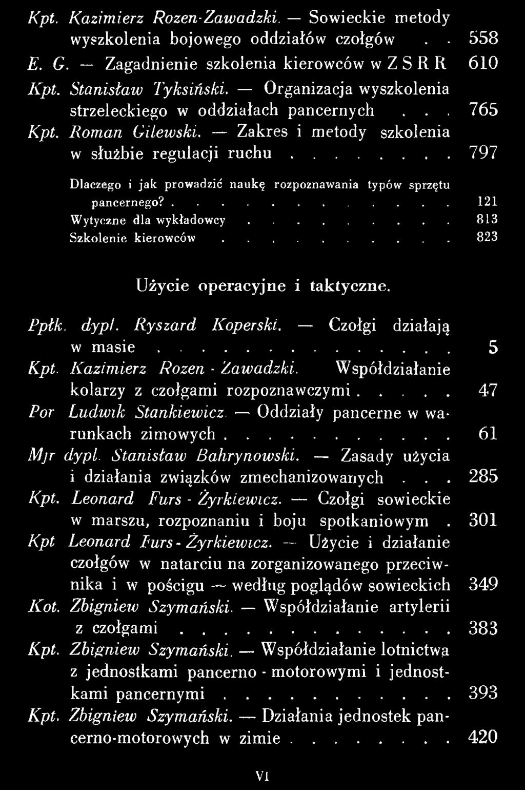 ..47 Por L u d w ik Stankiew icz. Oddziały pancerne w warunkach zim ow ych... 61 M jr dypl. S ta n isła w B ahrynow ski. Zasady użycia i działania związków zmechanizowanych... 285 Kpt.