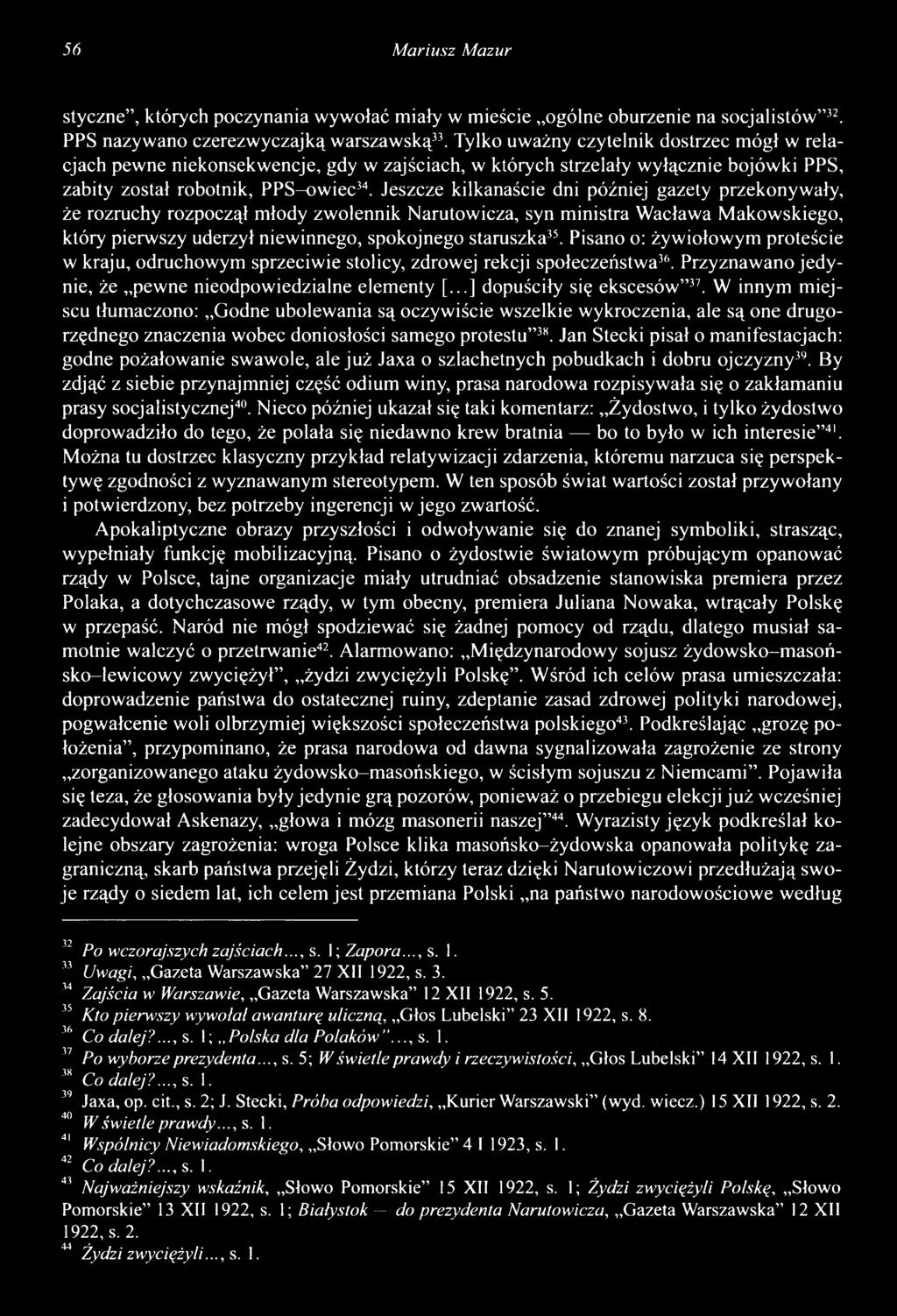 Jeszcze kilkanaście dni później gazety przekonywały, że rozruchy rozpoczął młody zwolennik Narutowicza, syn m inistra Wacława M akowskiego, który pierwszy uderzył niewinnego, spokojnego staruszka35.