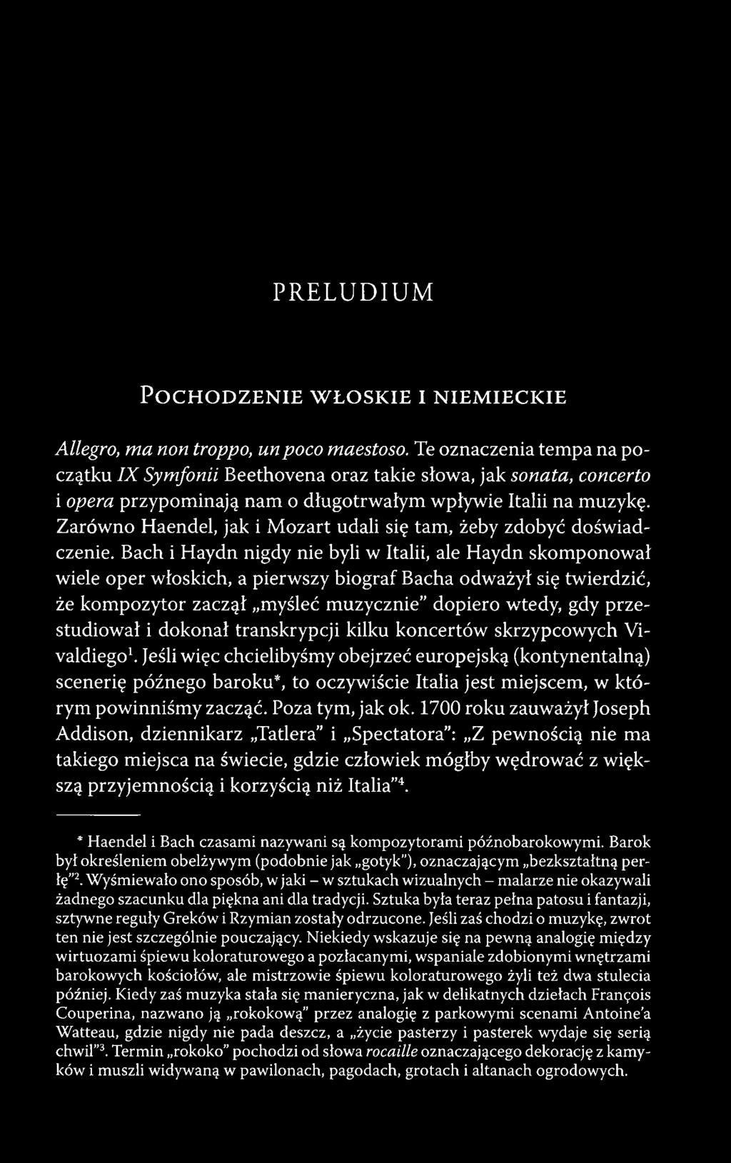 Zarówno Haendel, jak i Mozart udali się tam, żeby zdobyć doświadczenie.