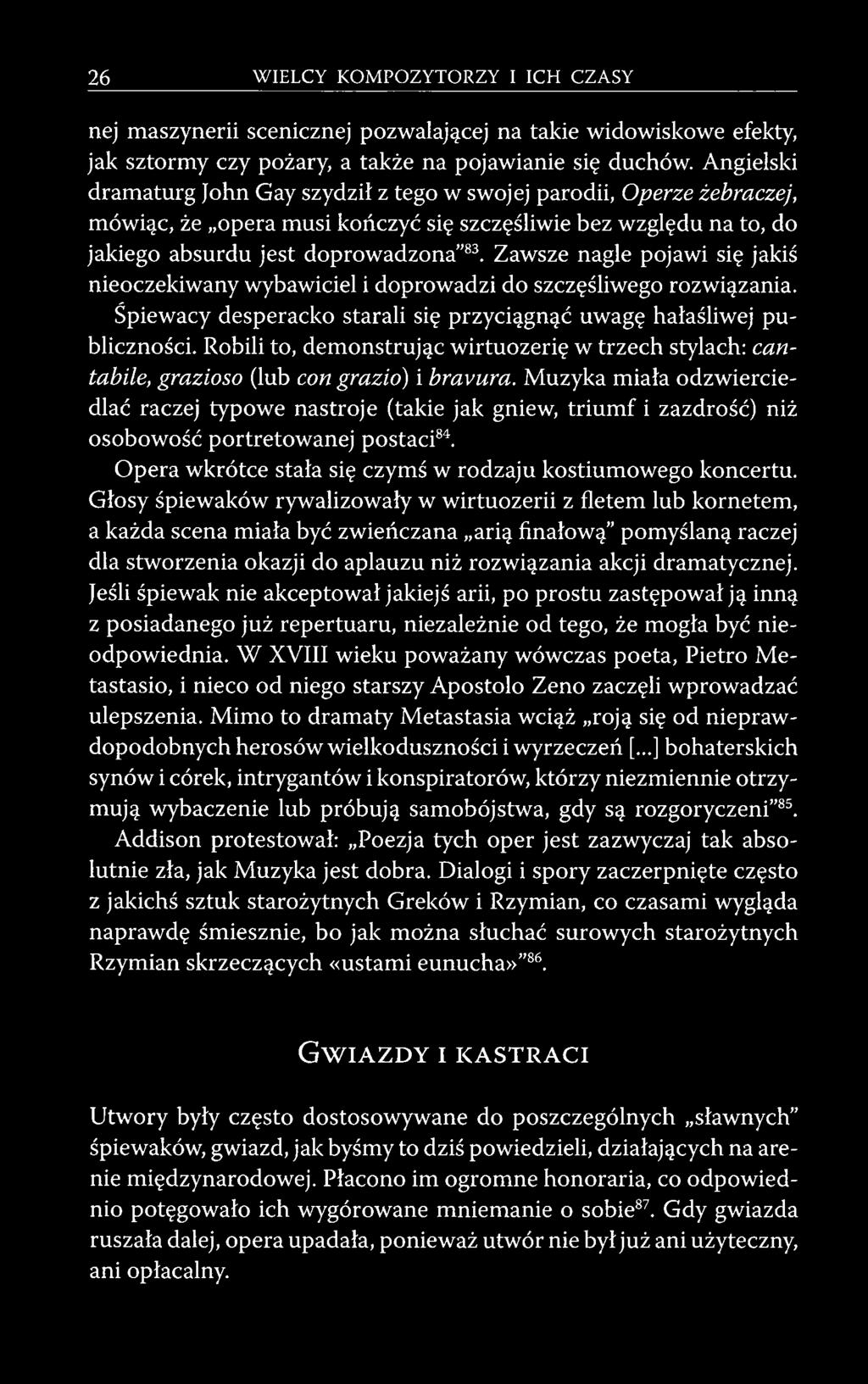 Zawsze nagle pojawi się jakiś nieoczekiwany wybawiciel i doprowadzi do szczęśliwego rozwiązania. Śpiewacy desperacko starali się przyciągnąć uwagę hałaśliwej publiczności.