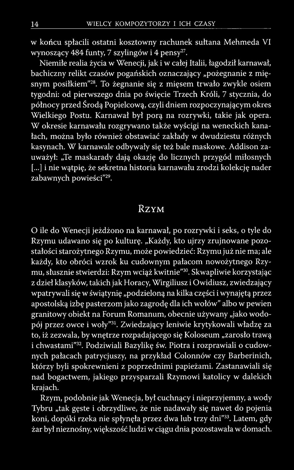 To żegnanie się z mięsem trwało zwykle osiem tygodni: od pierwszego dnia po święcie Trzech Króli, 7 stycznia, do północy przed Środą Popielcową, czyli dniem rozpoczynającym okres Wielkiego Postu.