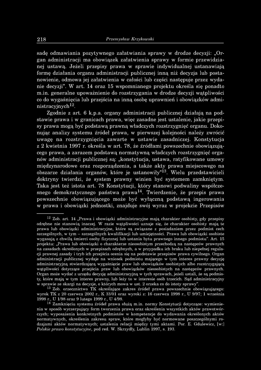 J e ż e li p rzep isy p ra w a w sp raw ie in d y w id u aln ej u s ta n a w ia ją form ę d z ia ła n ia o rg a n u a d m in istra c ji publicznej in n ą niż decyzja lu b p o s ta now ienie, odm ow a