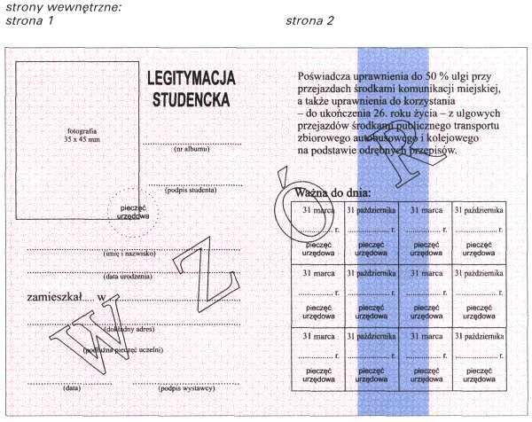 Wzór nr 14 do 33 i 43 WZÓR LEGITYMACJI STUDENCKIEJ Opis: 1) format po złożeniu A7 (74 mm x 105 mm); 2) strony wewnętrzne legitymacji wykonane na papierze offsetowym, o gramaturze 80 g/m 2 ; 3) strony