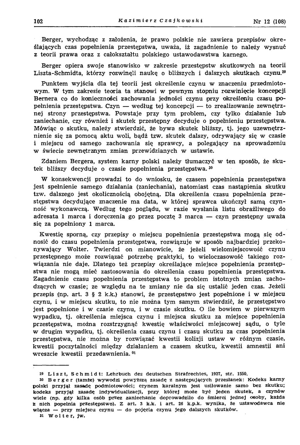 102 Kazimierz Czajkowski Nr 12 (108) Berger, w ychodząc z założenia, że praw o polskie nie zaw iera przepisów o k reślających czas popełnienia przestępstw a, uważa, iż zagadnienie to należy wysnuć z