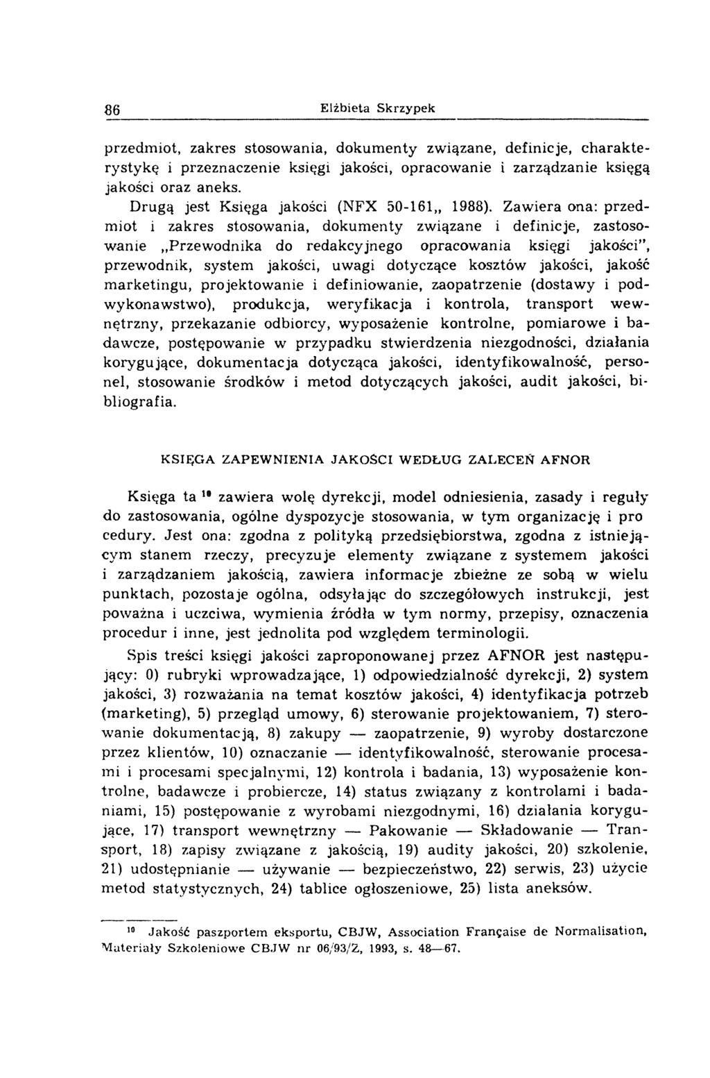 Elżbieta Skrzypek przedm iot, zakres stosow ania, dokum enty związane, definicje, c h a ra k te rystykę i przeznaczenie księgi jakości, opracowanie i zarządzanie księgą jakości oraz aneks.