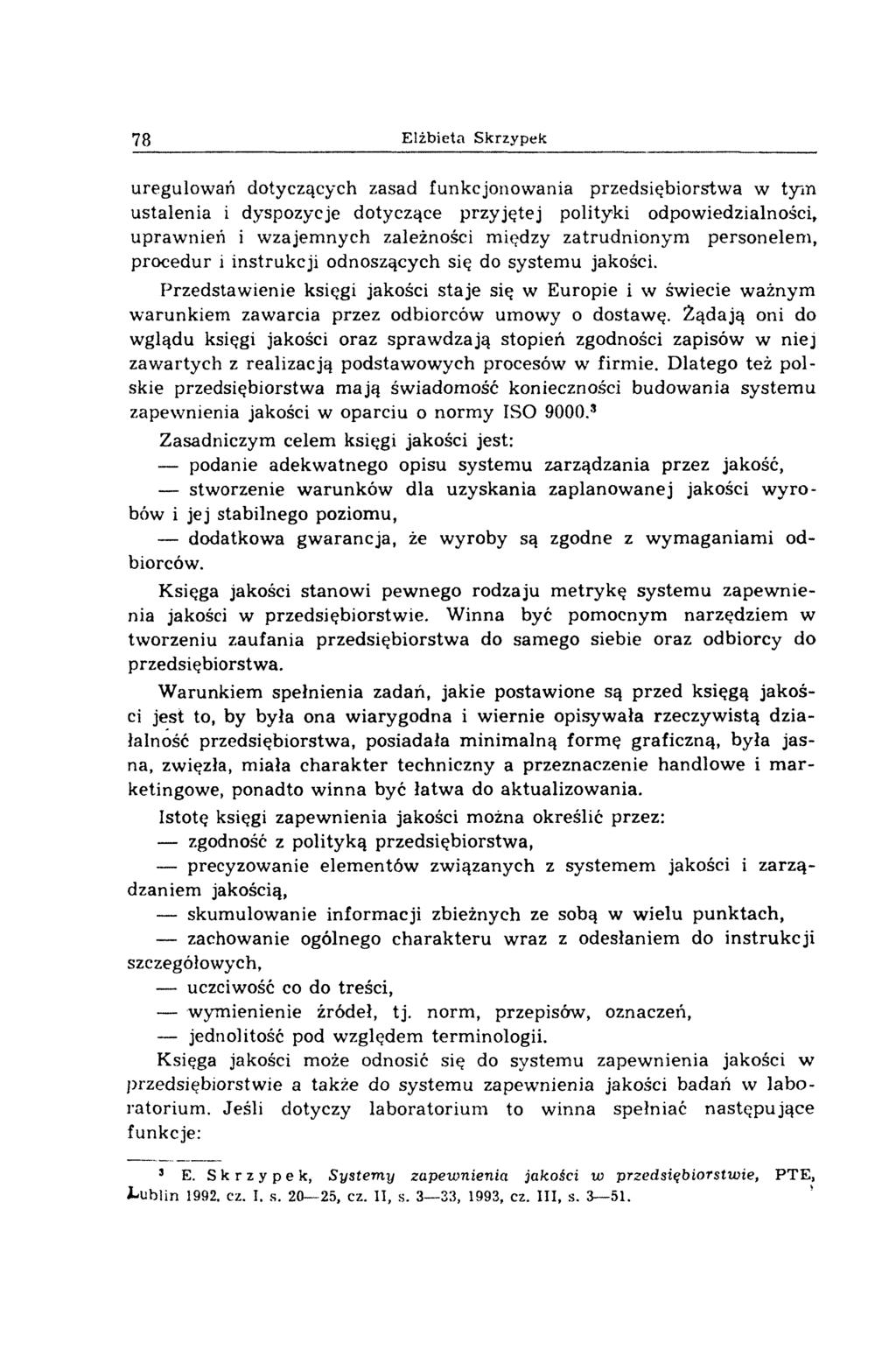 78 Elżbieta Skrzypek uregulowań dotyczących zasad funkcjonowania przedsiębiorstwa w tym ustalenia i dyspozycje dotyczące przyjętej polityki odpowiedzialności, uprawnień i wzajem nych zależności