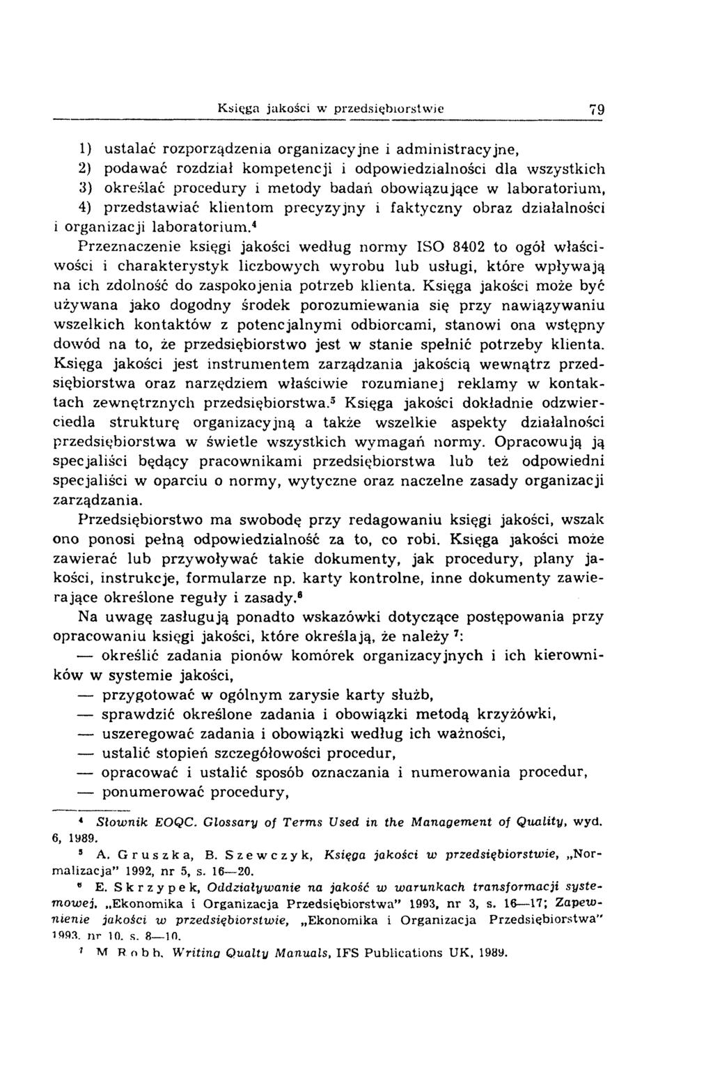 Księga jakości w przedsiębiorstwie 79 1) u stalać rozporządzenia organizacyjne i ad m inistracyjne, 2) podaw ać rozdział kom petencji i odpowiedzialności dla w szystkich 3) określać procedury i m