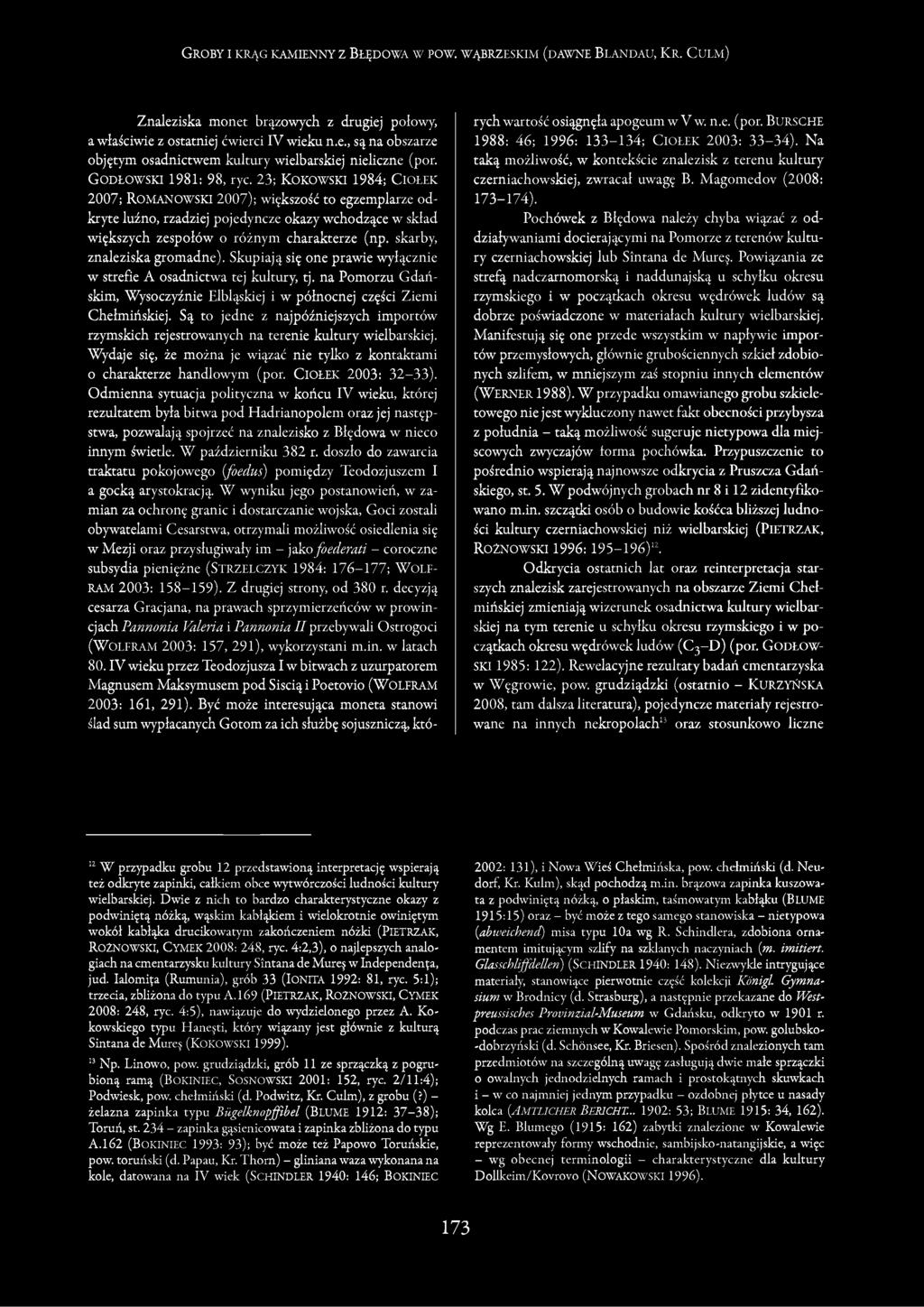 23; K o k o w s k i 1984; C i o ł e k 2007; R o m a n o w s k i 2007); większość to egzemplarze odkryte luźno, rzadziej pojedyncze okazy wchodzące w skład większych zespołów o różnym charakterze (np.