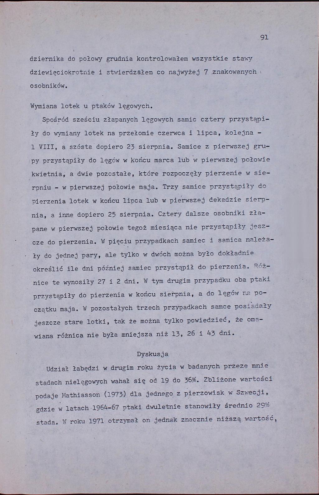 91 dziernika do połowy grudnia kontrolowałem wszystkie stawy dziewięciokrotnie i stwierdzałem co najwyżej 7,makOwanych, osobników. Wymiana lotek u ptaków lęgowych.