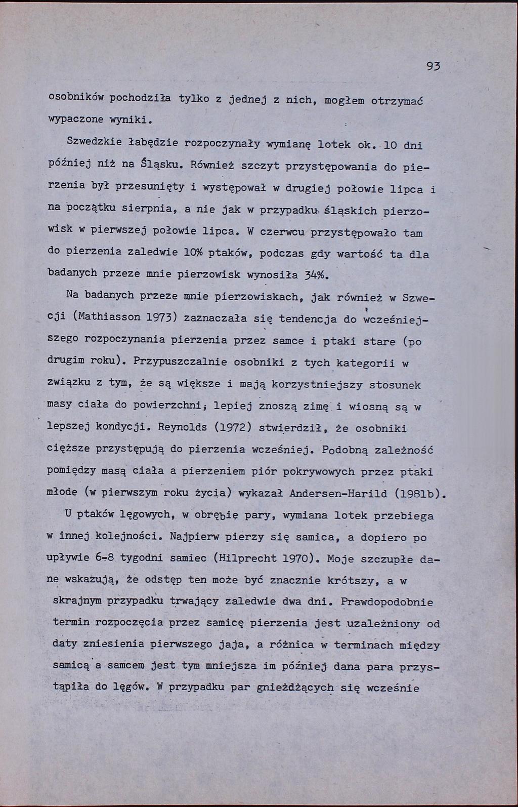 93 osobników pochodziła tylko z jednej z nich, mogłem otrzymać wypaczone wyniki. Szwedzkie łabędzie rozpoczynały wymianę lotek ok. 10 dni później niż na Śląsku.