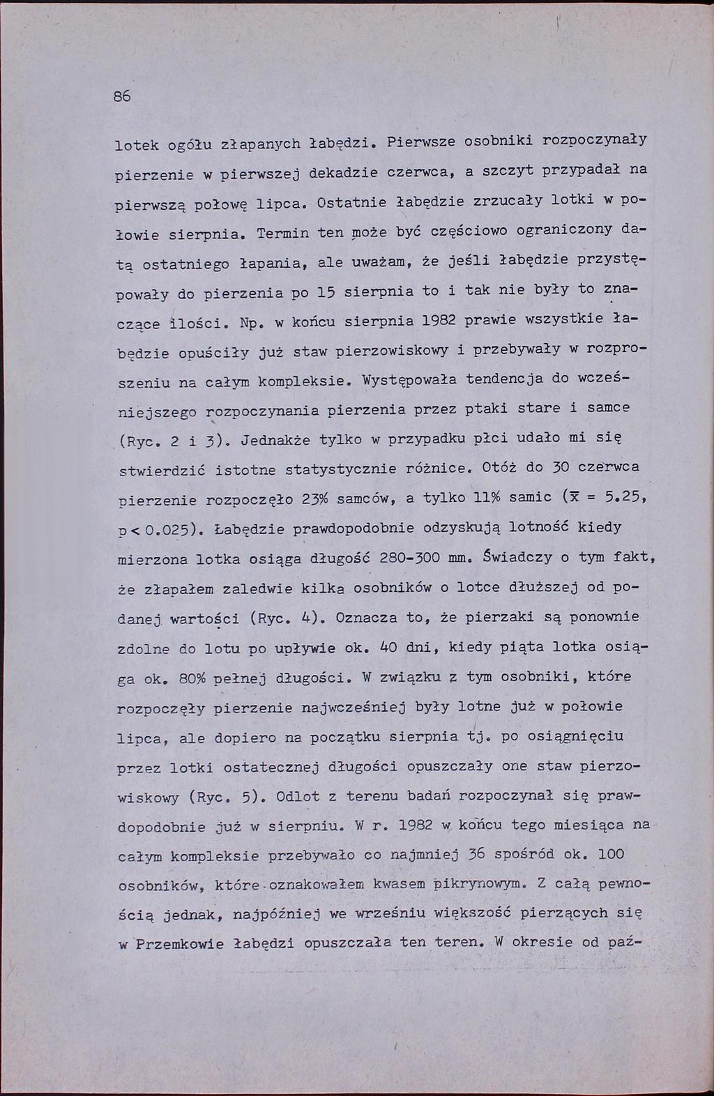 86 lotek ogółu zł apanych łabędzi. Pierwsze osobniki rozpoczynał y pierzenie w pierwszej dekadzie czerwca, a szczyt przypadał na pierwszą połowę. lipca.