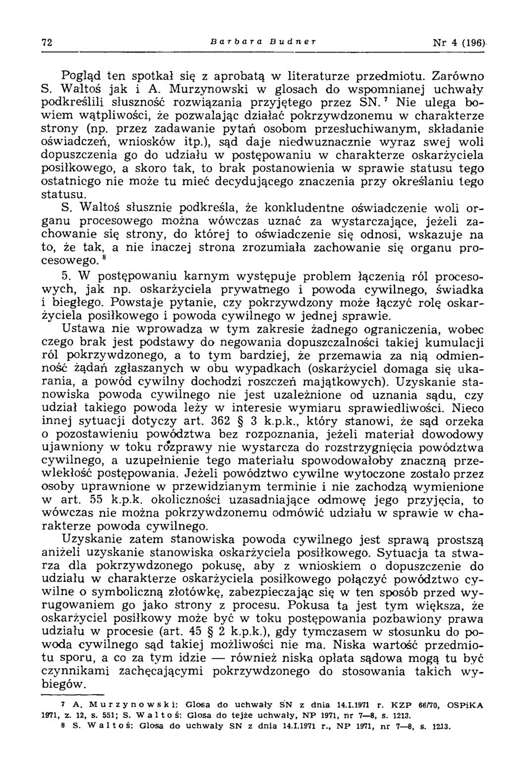 72 Barbara B u d n e r N r 4 (196) Pogląd ten spotkał się z aprobatą w litera tu rz e przedm iotu. Zarów no S. W altoś jak i A.