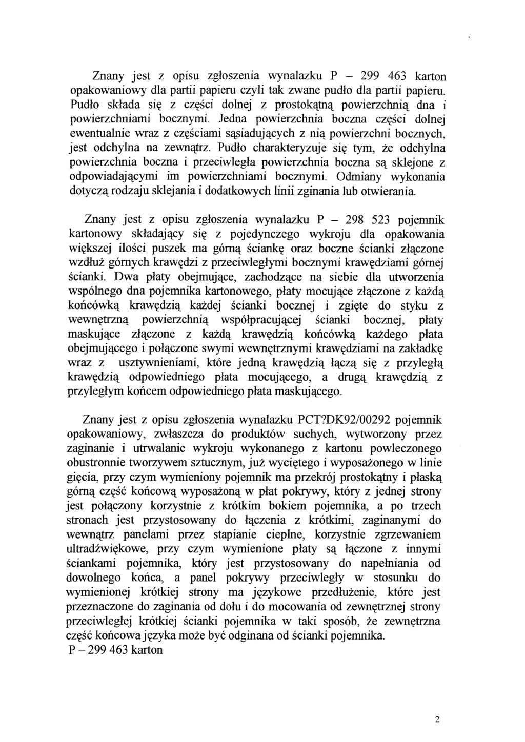 Znany jest z opisu zgłoszenia wynalazku P - 299 463 karton opakowaniowy dla partii papieru czyli tak zwane pudło dla partii papieru.