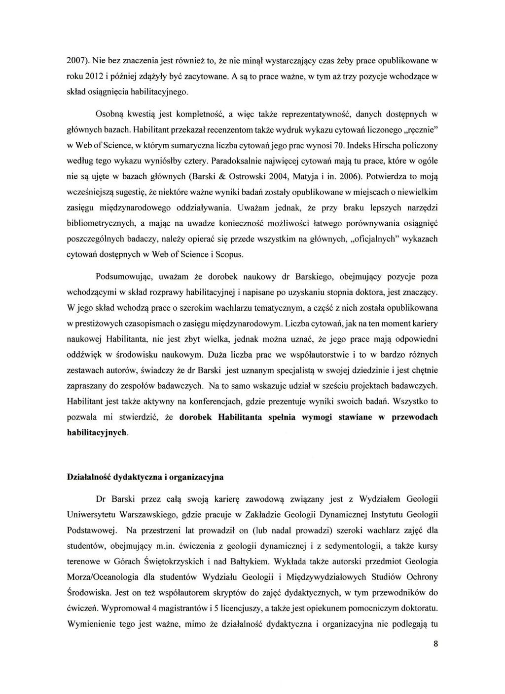 2007). Nie bez znaczenia jest również to, że nie minął wystarczający czas żeby prace opublikowane w roku 2012 i później zdążyły być zacytowane.