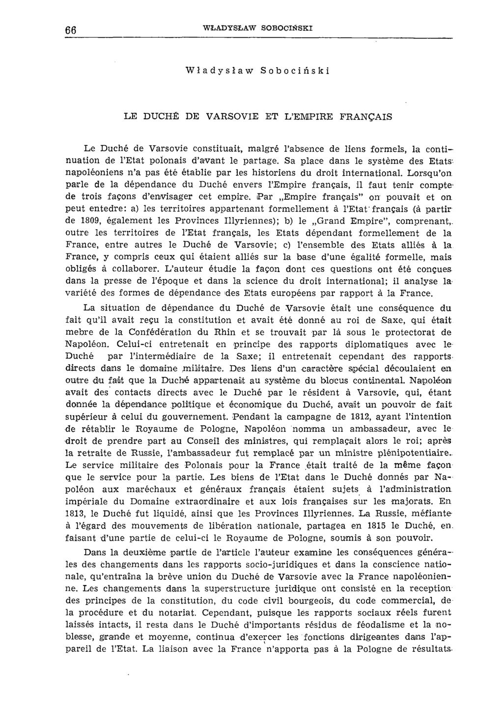 66 W ŁADYSŁAW SO B O C IŃ SK I Władysław Sobociński LE DUCHÉ DE VARSOVIE ET L EMPIRE FRANÇAIS Le Duché de Varsovie constituait, malgré l absence de liens formels, la continuation de l Etat polonais d