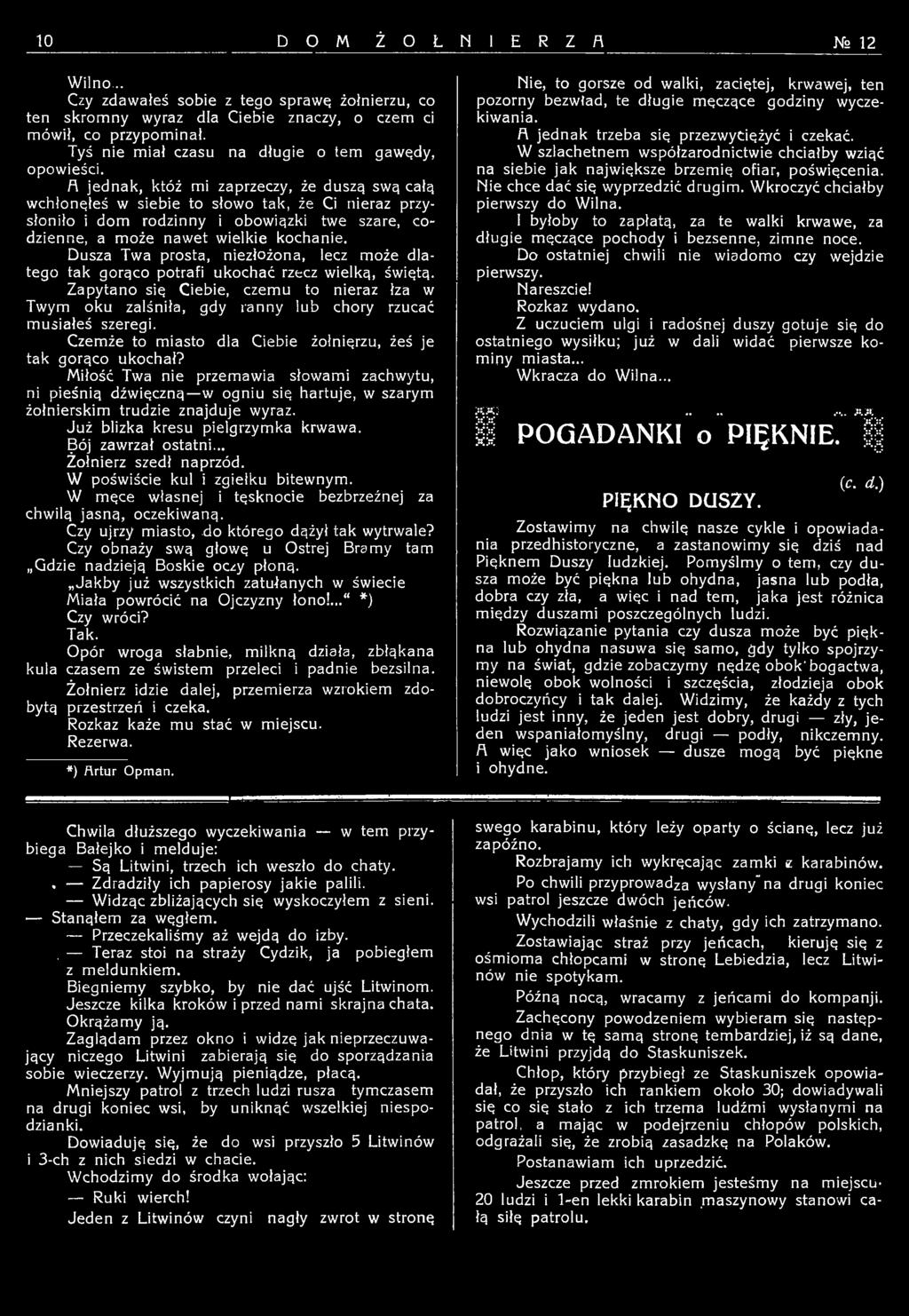 Zapytano się Ciebie, czemu to nieraz łza w Twym oku zalśniła, gdy ranny lub chory rzucać musiałeś szeregi. Czemże to miasto dla Ciebie żołnięrzu, żeś je tak gorąco ukochał?