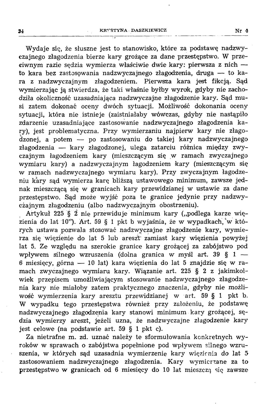 34 K R V S T Y N A D A S Z K IE W IC Z W ydaje się, że słuszne jest to stanowisko, które za podstawę nadzwyczajnego złagodzenia bierze kary grożące za dane przestępstwo.