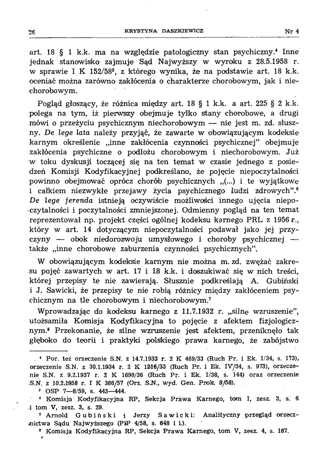 26 K R Y S T Y N A D A S Z K IE W IC Z Nr 4 art. 18 1 k.k. ma na względzie patologiczny stan psychiczny.4 Inne jednak stanowisko zajmuje Sąd Najwyższy w wyroku z 28.5.1958 r.