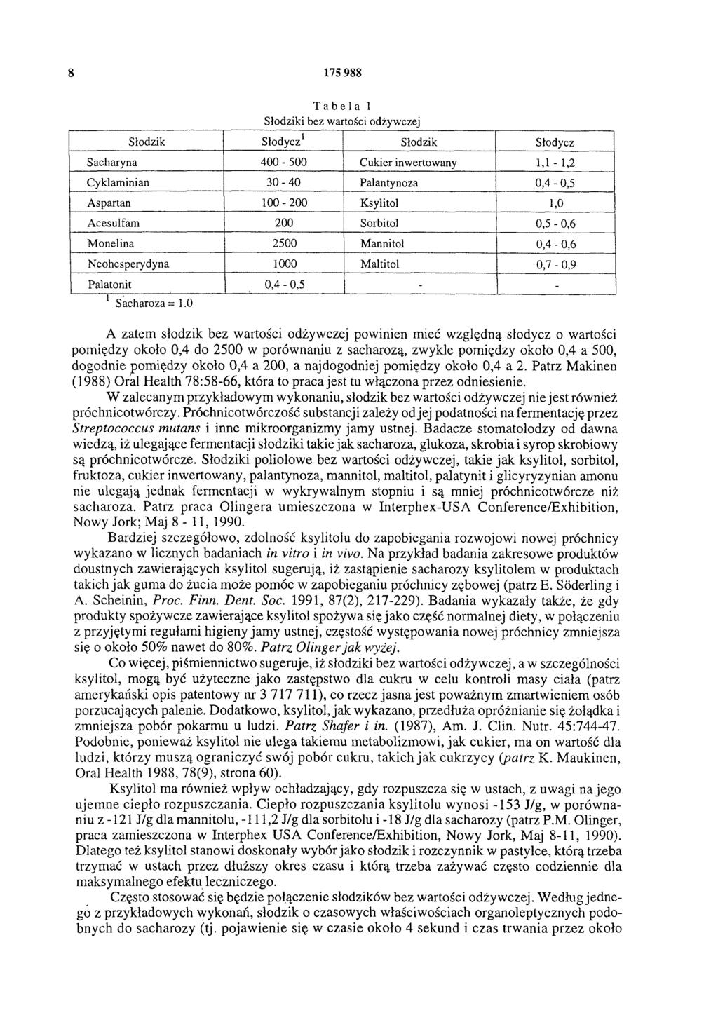 8 175 988 Tabela 1 Słodziki bez wartości odżywczej Słodzik Słodycz1 Słodzik Słodycz Sacharyna 400-50 0 Cukier inwertowany 1,1-1,2 Cyklaminian 3 0-4 0 Palantynoza 0,4-0,5 Aspartan 100-200 Ksylitol 1,0