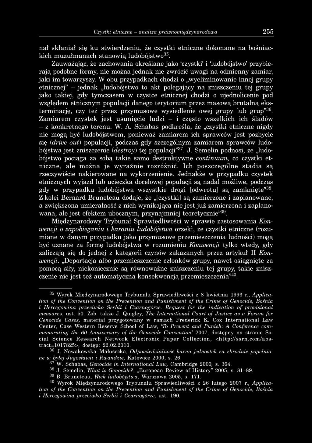 W obu przypadkach chodzi o wyeliminowanie innej grupy etnicznej - jednak ludobójstwo to akt polegający na zniszczeniu tej grupy jako takiej, gdy tymczasem w czystce etnicznej chodzi o ujednolicenie