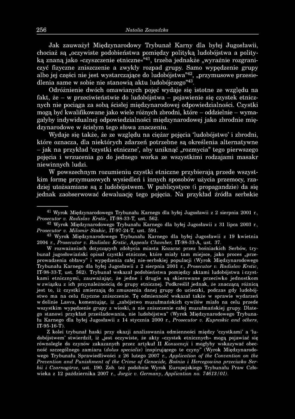 256 Natalia Zawadzka Jak zauważył Międzynarodowy Trybunał Karny dla byłej Jugosławii, chociaż są oczywiste podobieństwa pomiędzy polityką ludobójstwa a polityką znaną jako»czyszczenie etniczne«41,