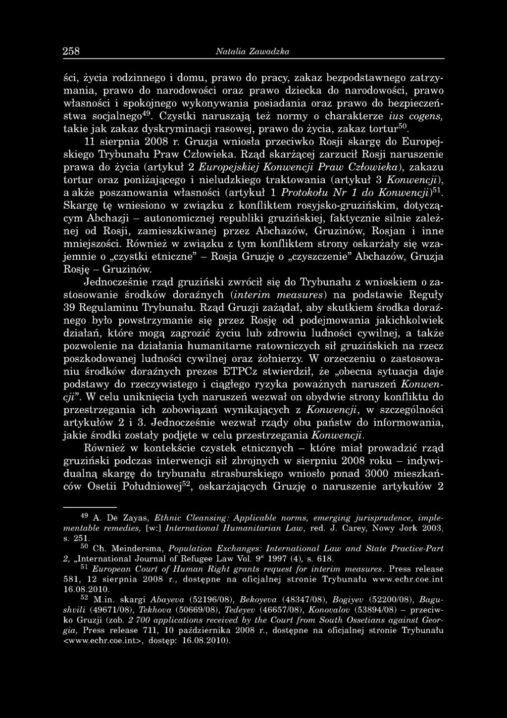 258 Natalia Zawadzka ści, życia rodzinnego i domu, prawo do pracy, zakaz bezpodstawnego zatrzymania, prawo do narodowości oraz prawo dziecka do narodowości, prawo własności i spokojnego wykonywania