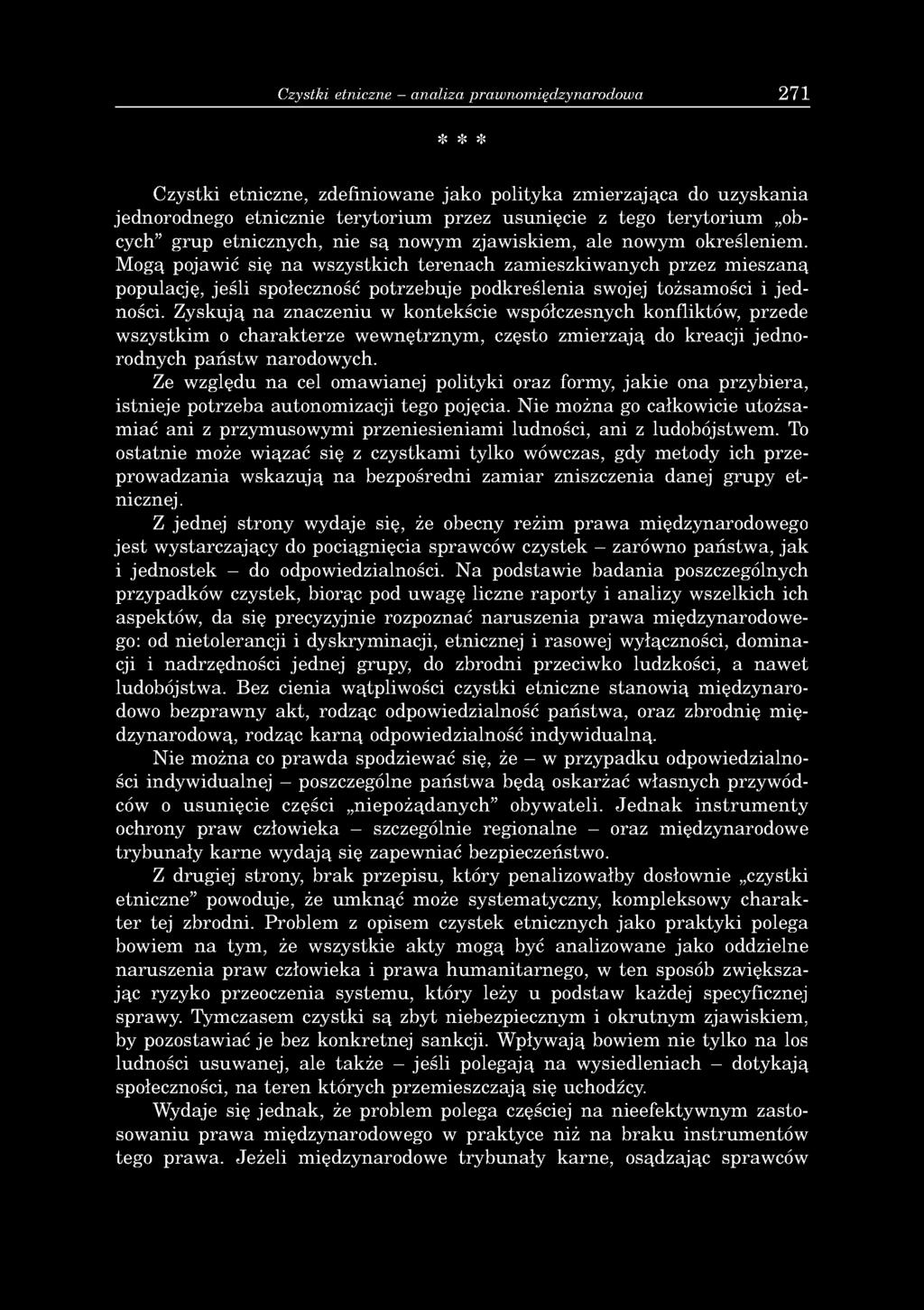 Czystki etniczne analiza prawnomiędzynarodowa 271 * * * Czystki etniczne, zdefiniowane jako polityka zmierzająca do uzyskania jednorodnego etnicznie terytorium przez usunięcie z tego terytorium