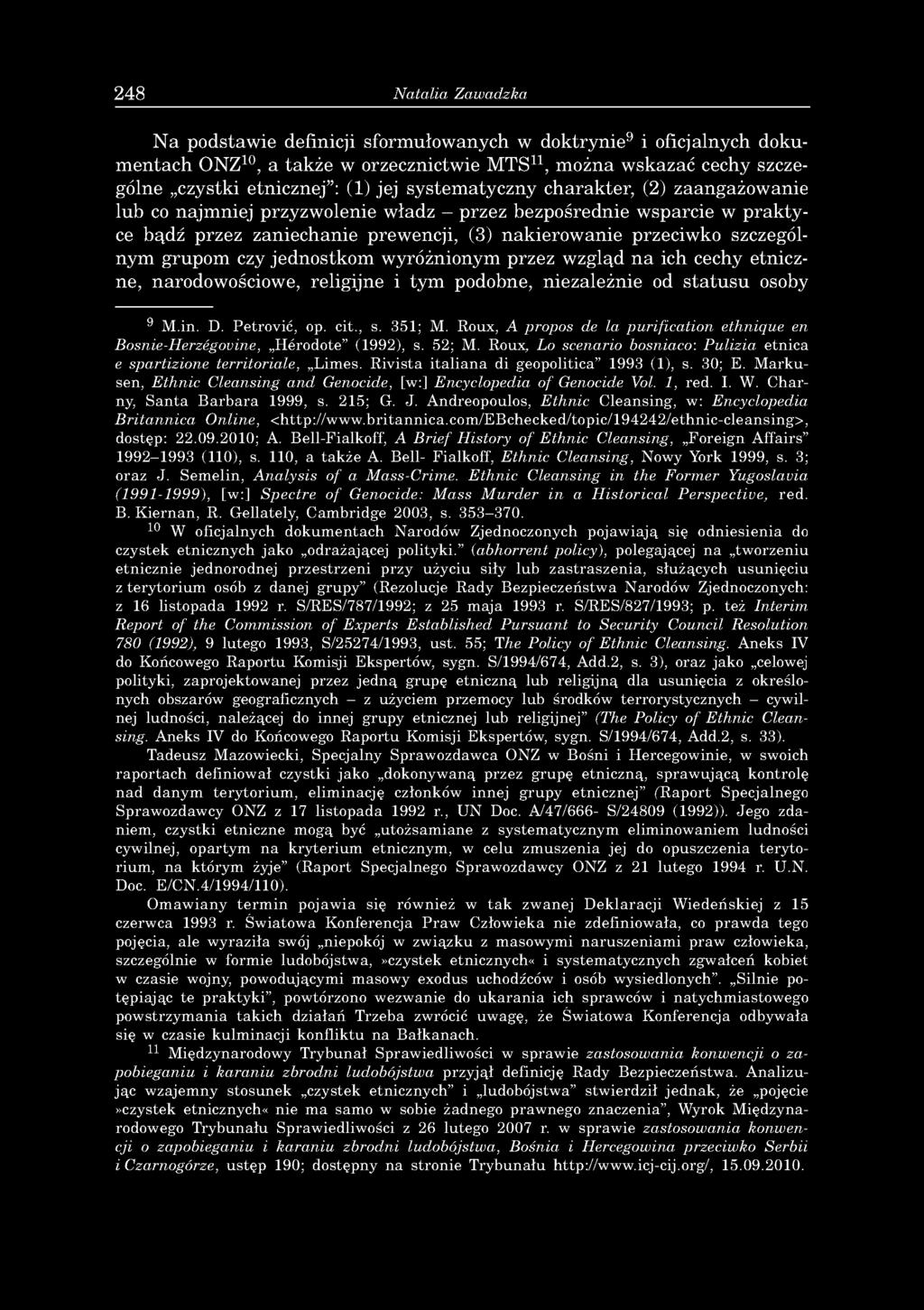 czy jednostkom wyróżnionym przez wzgląd na ich cechy etniczne, narodowościowe, religijne i tym podobne, niezależnie od statusu osoby 9 M.in. D. Petrović, op. cit., s. 351; M.