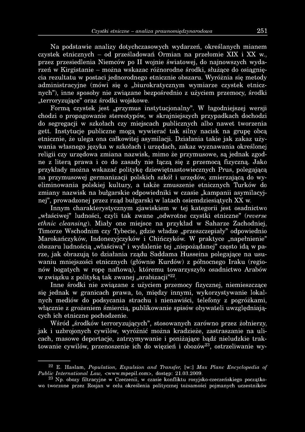 Czystki etniczne analiza prawnomiędzynarodowa 251 Na podstawie analizy dotychczasowych wydarzeń, określanych mianem czystek etnicznych - od prześladowań Ormian na przełomie XIX i XX w.