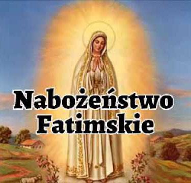 NABOŻEŃSTWO FATIMSKIE Z PROCESJĄ ŚWIATŁA, Serdecznie zapraszamy na nabożeństwo Fatimskie z procesją światła w sobotę 13 maja. Msza Święta w języku polskim zostanie odprawiona o godz.