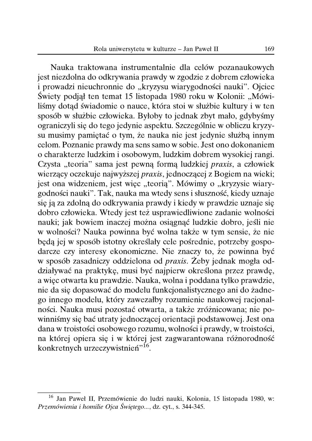 Nauka traktowana instrumentalnie dla celów pozanaukowych jest niezdolna do odkrywania prawdy w zgodzie z dobrem człowieka i prowadzi nieuchronnie do kryzysu wiarygodności nauki.