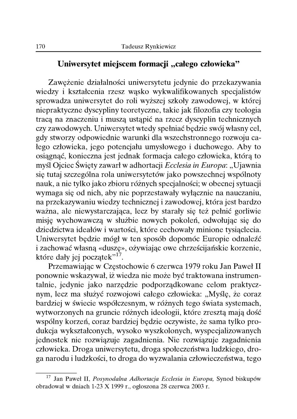 Uniwersytet miejscem formacji całego człowieka ZaweZenie działalności uniwersytetu jedynie do przekazywania wiedzy i kształcenia rzesz wasko wykwalifikowanych specjalistów sprowadza uniwersytet do