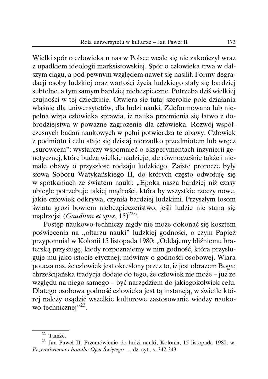 Wielki spor o człowieka u nas w Polsce wcale sie nie zakończył wraz z upadkiem ideologii marksistowskiej. Spor o człowieka trwa w dalszym ciagu, a pod pewnym wzgledem nawet sie nasilił.