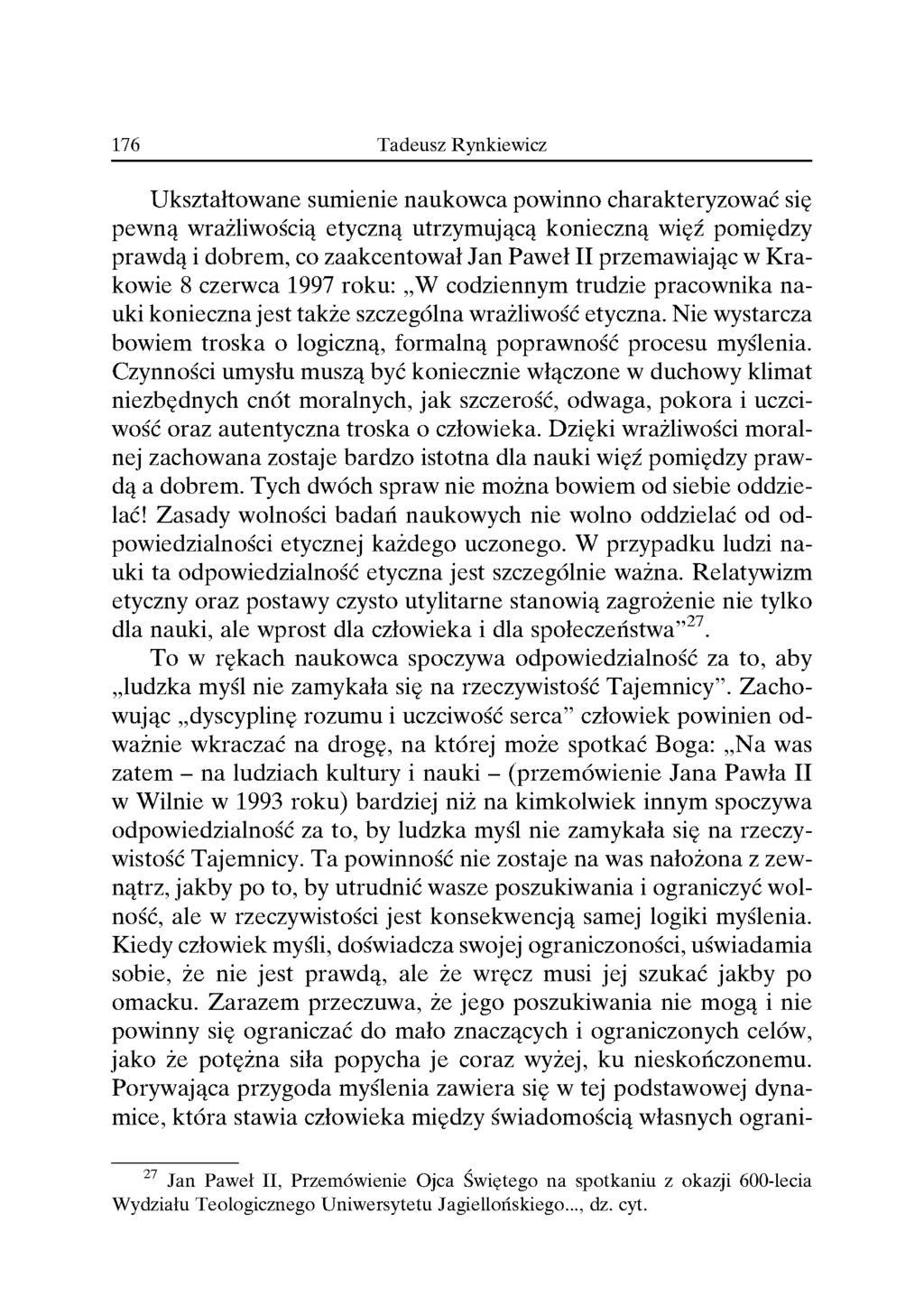 Ukształtowane sumienie naukowca powinno charakteryzować sie pewna wrażliwością etyczną utrzymująca konieczną wieź pomiedzy prawda i dobrem, co zaakcentował Jan Paweł II przemawiając w Krakowie 8