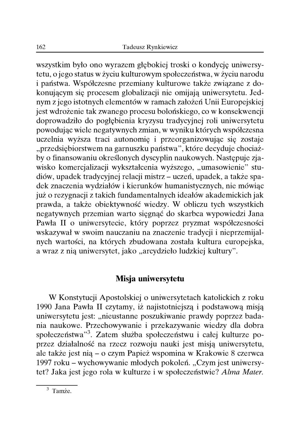 wszystkim było ono wyrazem głębokiej troski o kondycje uniwersytetu, o jego status w życiu kulturowym społeczeństwa, w życiu narodu i panstwa.