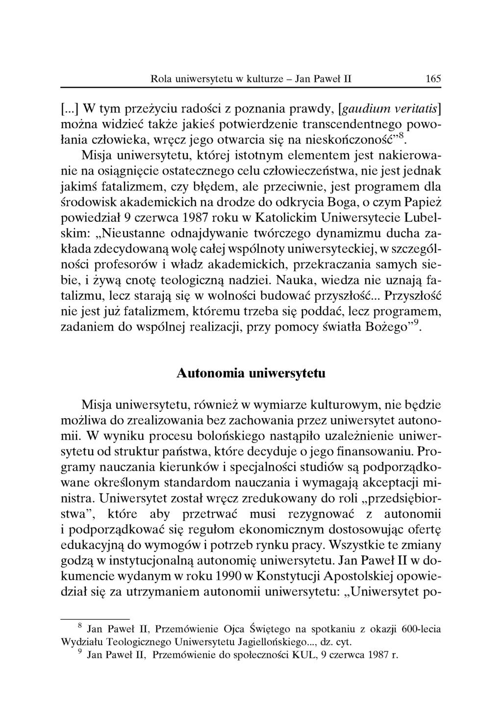 [...] W tym przeżyciu radości z poznania prawdy, [gaudium veritatis] można widzieć takze jakieś potwierdzenie transcendentnego powołania człowieka, wrçcz jego otwarcia sie na nieskończoność^8.