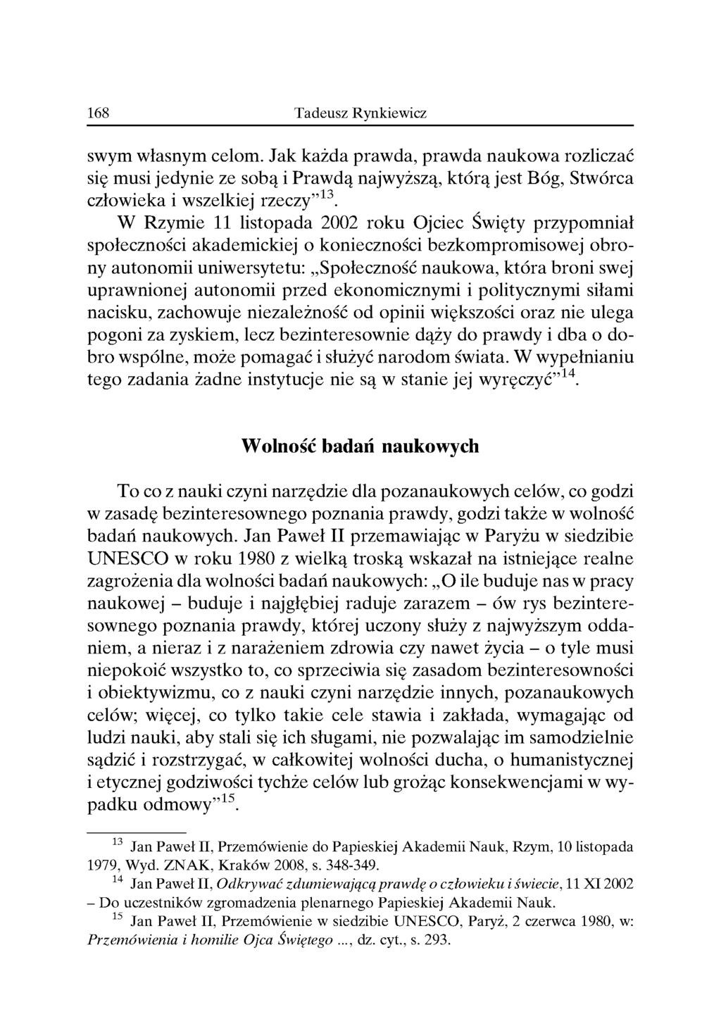swym własnym celom. Jak każda prawda, prawda naukowa rozliczać sie musi jedynie ze soba i Prawda najwyższą, którą jest Bóg, Stwórca człowieka i wszelkiej rzeczy 13.