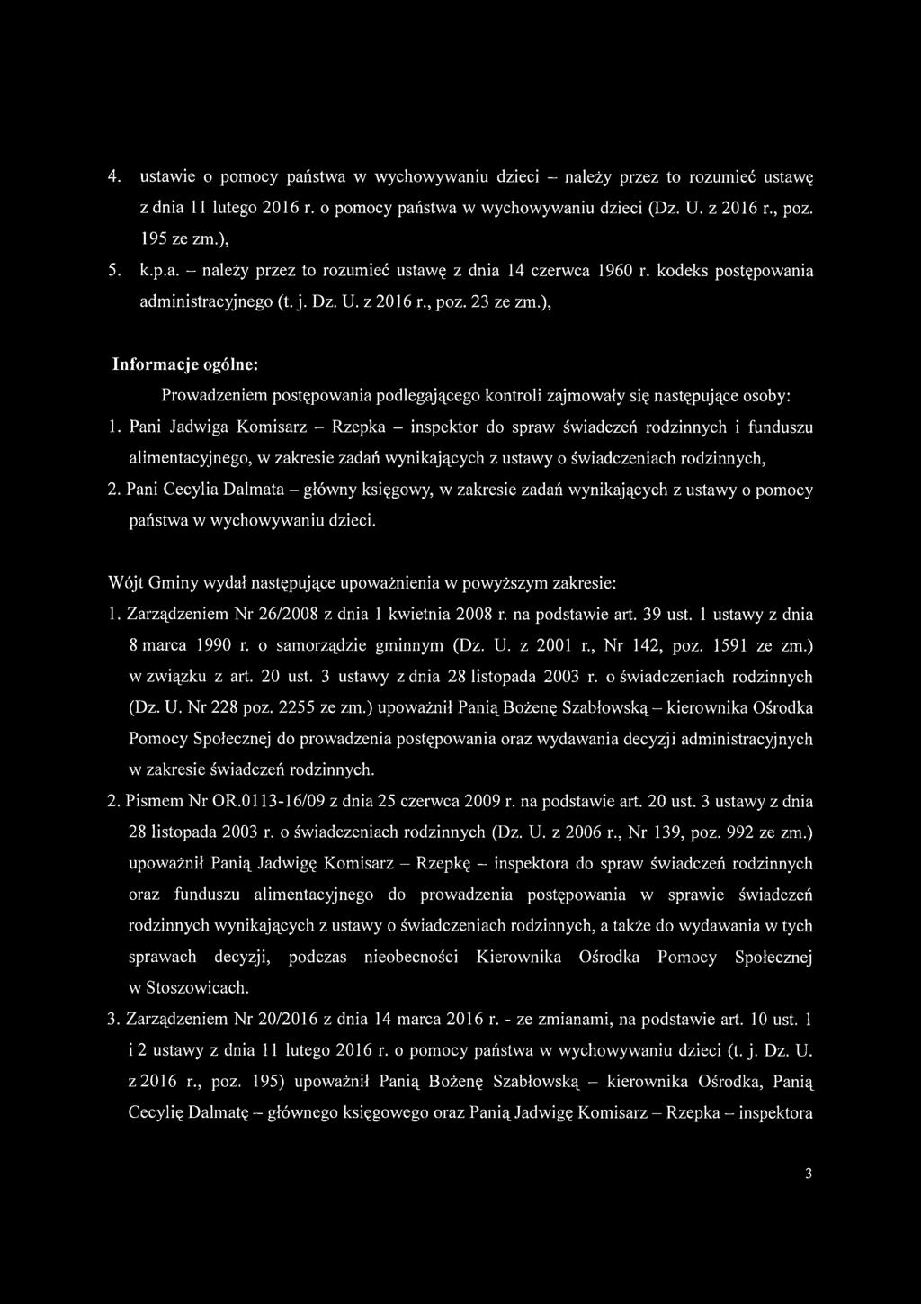 Pani Jadwiga Komisarz - Rzepka - inspektor do spraw świadczeń rodzinnych i funduszu alimentacyjnego, w zakresie zadań wynikających z ustawy o świadczeniach rodzinnych, 2.