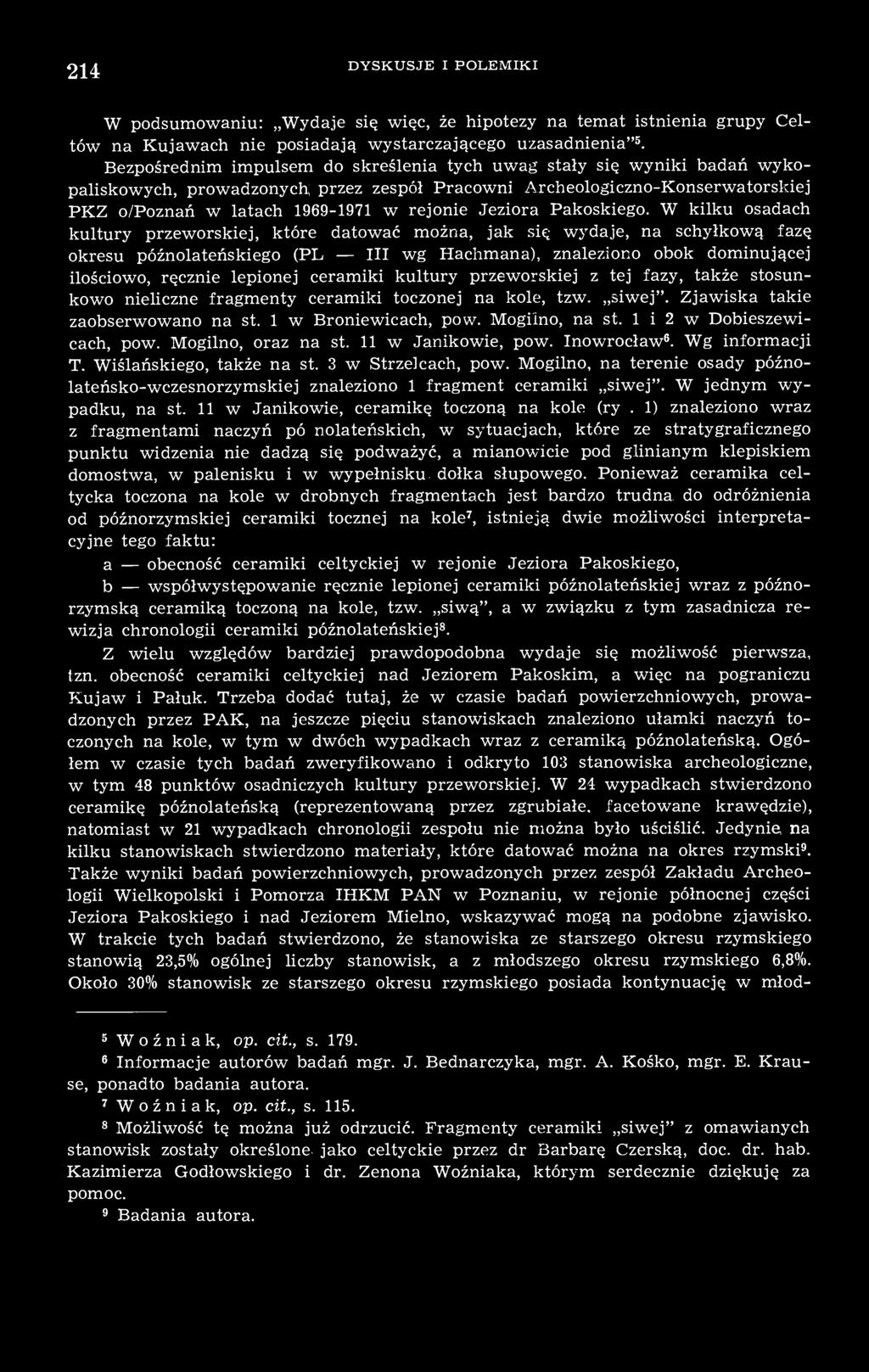 ceramiki kultury przeworskiej z tej fazy, także stosunkowo nieliczne fragmenty ceramiki toczonej na kole, tzw. siwej". Zjawiska takie zaobserwowano na st. 1 w Broniewicach, po w. Mogilno, na st.