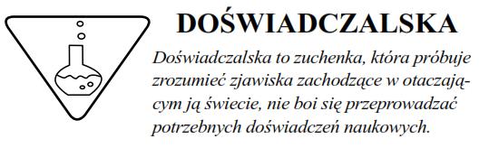 1. Szuka odpowiedzi na pytania dotyczące otaczającego ją świata. 2. Przeprowadziła w bezpieczny sposób doświadczenie naukowe. 3. Posługuje się przyrządami pomiarowymi.