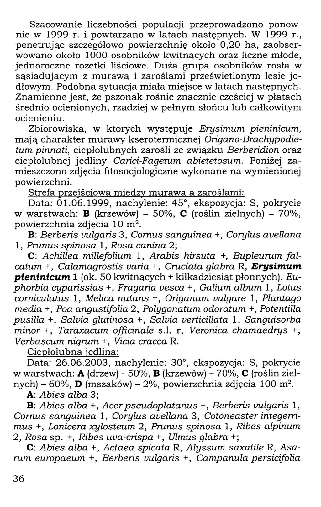 Szacowanie liczebności populacji przeprowadzono ponownie w 1999 r. i powtarzano w latach następnych. W 1999 r.