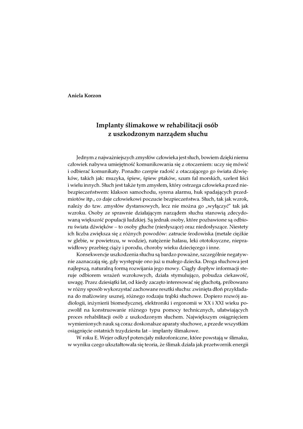 Aniela Korzon Implanty ślimakowe w rehabilitacji osób z uszkodzonym narządem słuchu Jednym z najważniejszych zmysłów człowieka jest słuch, bowiem dzięki niemu człowiek nabywa umiejętność
