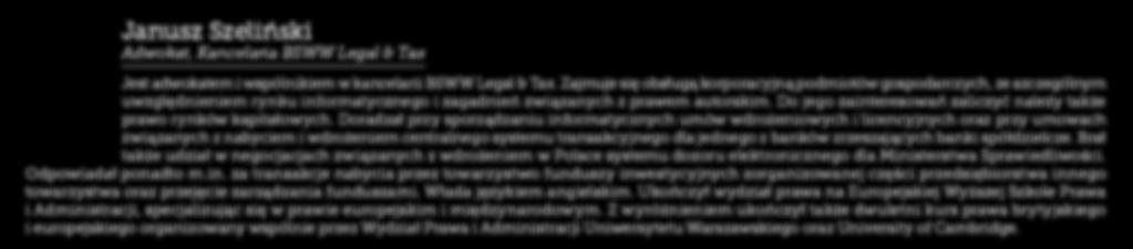 Posiada także doświadczenie w zakresie emisji obligacji, transakcjach typu venture capital i typu private equity. Wielokrotnie reprezentował swoich klientów w procesach cywilnych i gospodarczych.