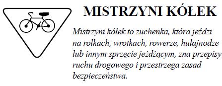 1. Jeździ na rowerze/wrotkach/rolkach/hulajnodze. 2. Wykonała slalom i ósemkę, pokonała tor przeszkód. 3. Zna i przestrzega przepisy ruchu drogowego. 4.