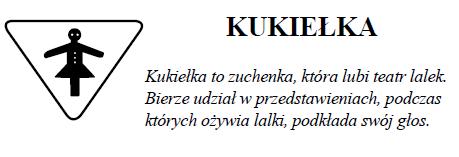 1. Rozróżnia rodzaje lalek. Wie, jak porusza się każdą z nich. 2. Przygotowała przedstawienie i wystąpiła w nim, ożywiając lalki głosem i ruchami. 3. Wykonała kukiełkę z niestandardowych materiałów.