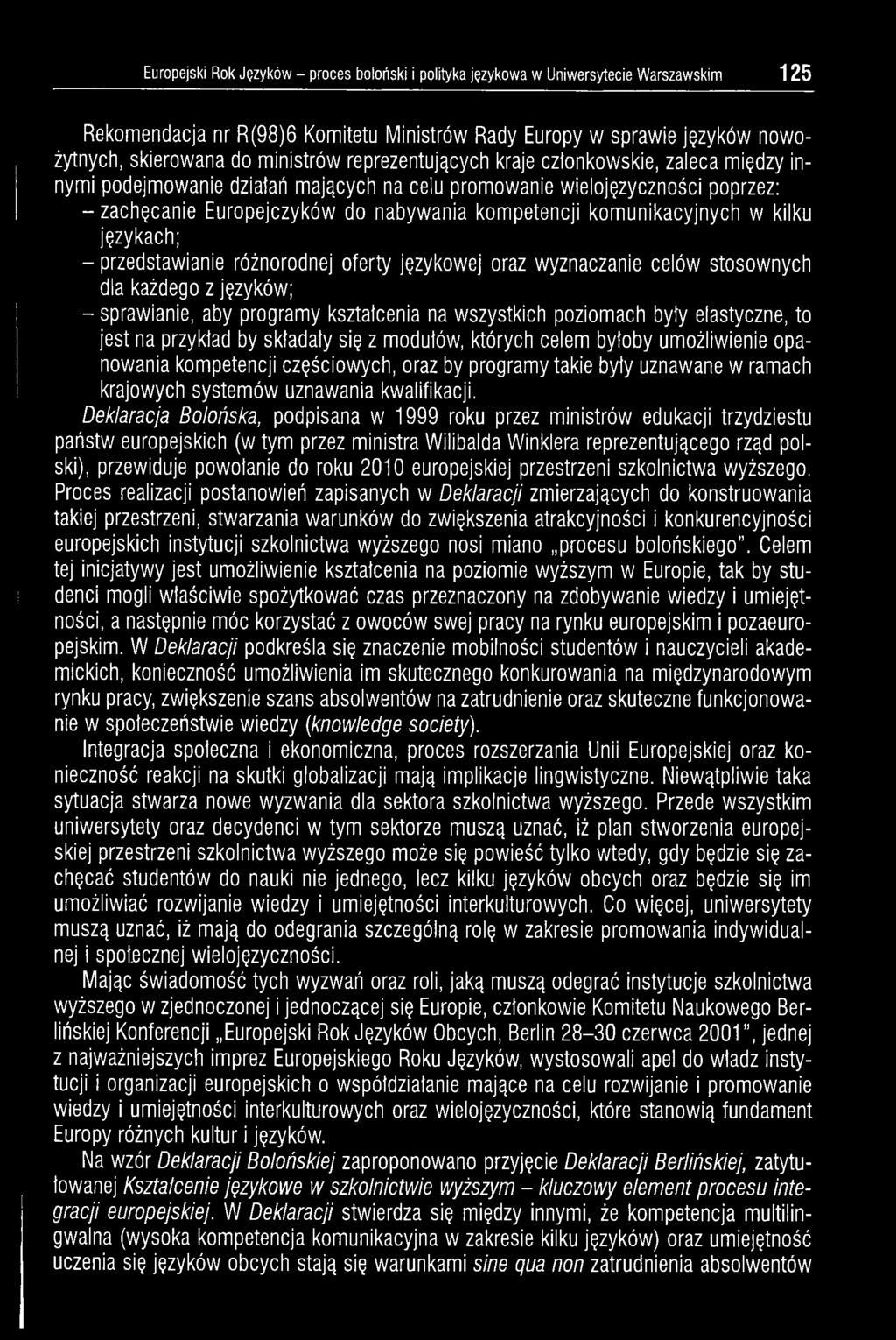 unikacyjnych w kilku językach; - przedstawianie różnorodnej oferty językowej oraz wyznaczanie celów stosownych dla każdego z języków; - sprawianie, aby programy kształcenia na wszystkich poziomach